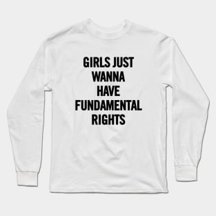 Girls Just Wanna Have Fundamental Rights Long Sleeve T-Shirt